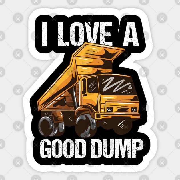 I Love A Good Dump Sticker by maxdax